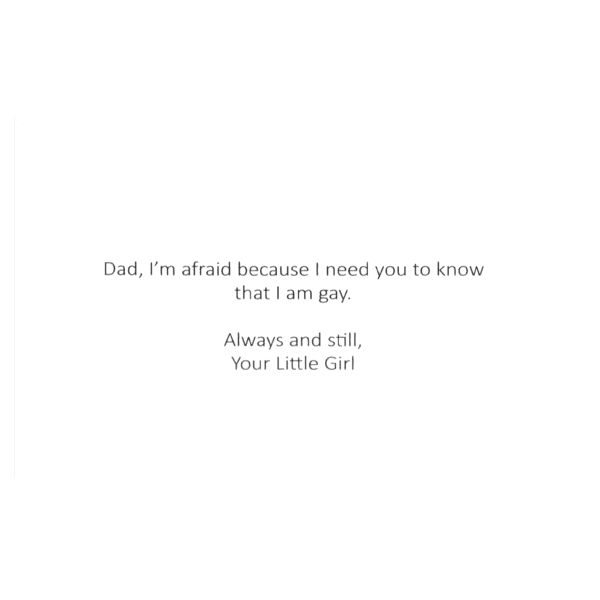 A card with the words dad, i 'm afraid because i need you to know that i am gay.