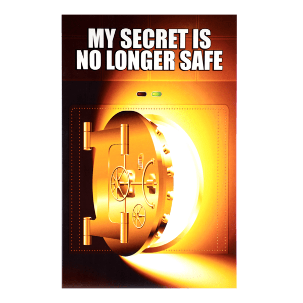 A poster with the words " my secret is no longer safe ".