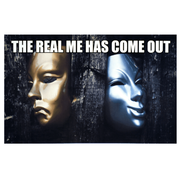 A poster of two masks with the words " the real me has come out ".