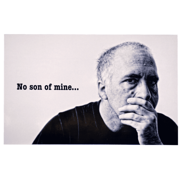 A man with his hand on his chin and the words " no son of mine ".