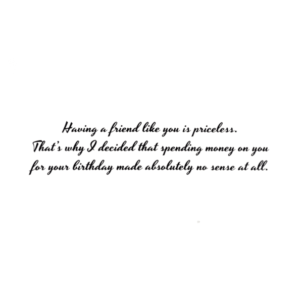 A card with the words " having a friend like you is priceless ".