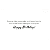 A birthday card with the message " people like you make it all worthwhile. I 'm so lucky to have you in my life ".
