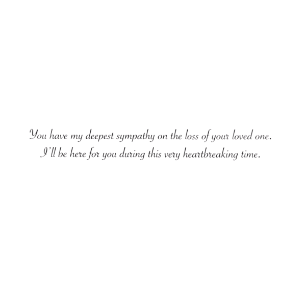 A card with the words " you have my deepest sympathy on the line of your loved one ".