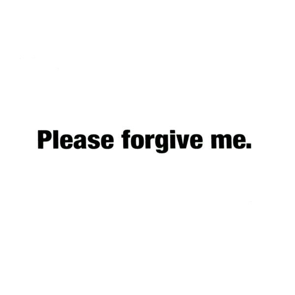 A green background with the words " please forgive me ".