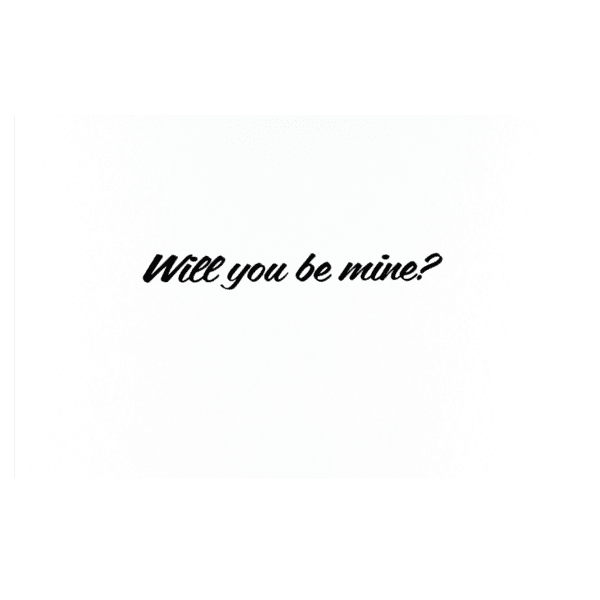 A card with the words " will you be mine ?" written in black.