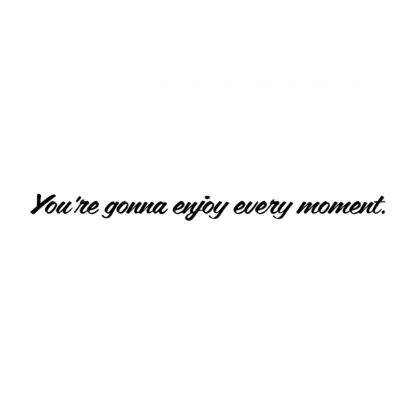 A green background with the words " you 're gonna enjoy every moment ".