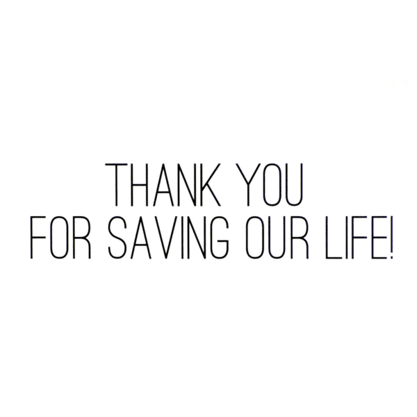 A thank you card with the words " thank you for saving our life !"