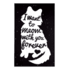 A cat sitting on top of a table with the words " i want to meow with you forever ".