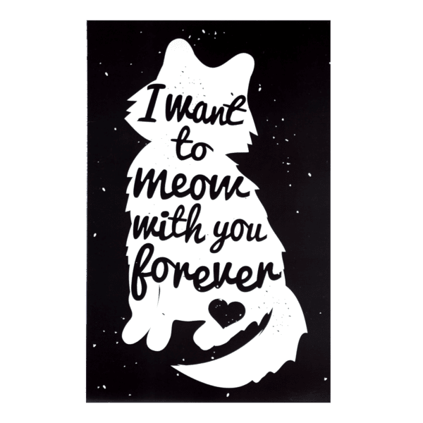 A cat sitting on top of a table with the words " i want to meow with you forever ".