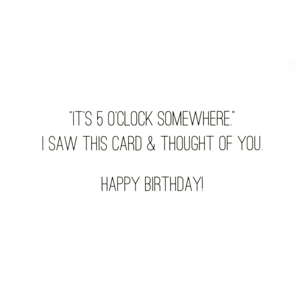 A birthday card with the words " it's 5 o ' clock somewhere ".