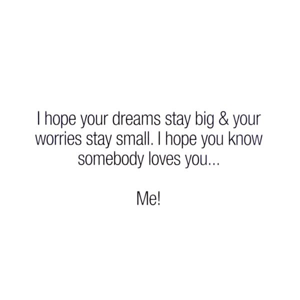 A card with the words " i hope your dreams stay big and your worries stay small ".