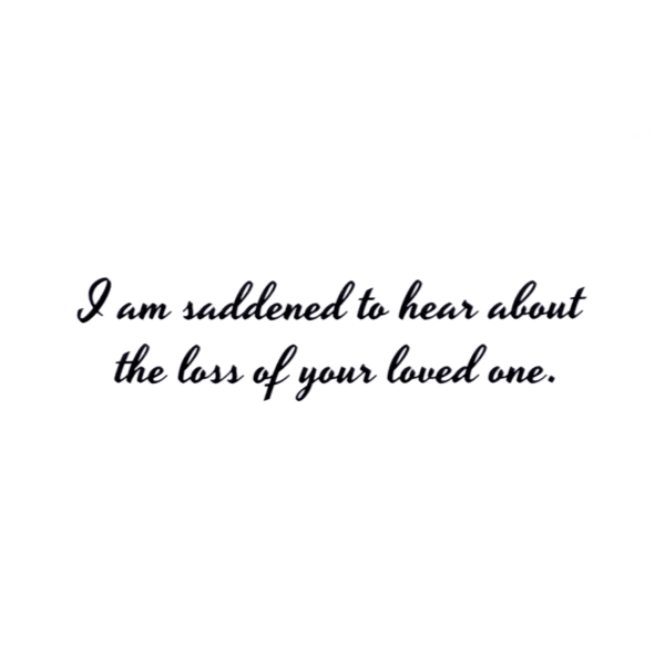 A card with the words " i am saddened to hear about the loss of your loved one ".