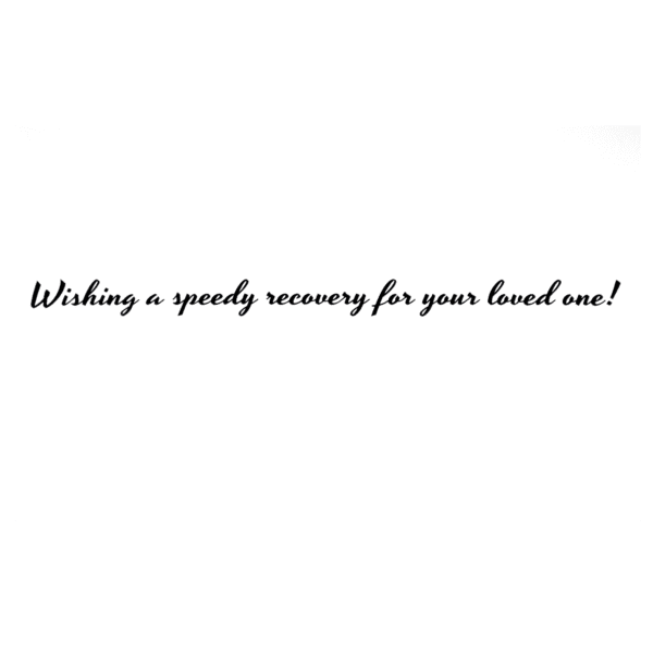 A card with the words wishing a speedy recovery for your loved one