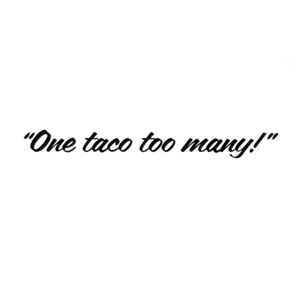 A green background with the words " one taco too many !"