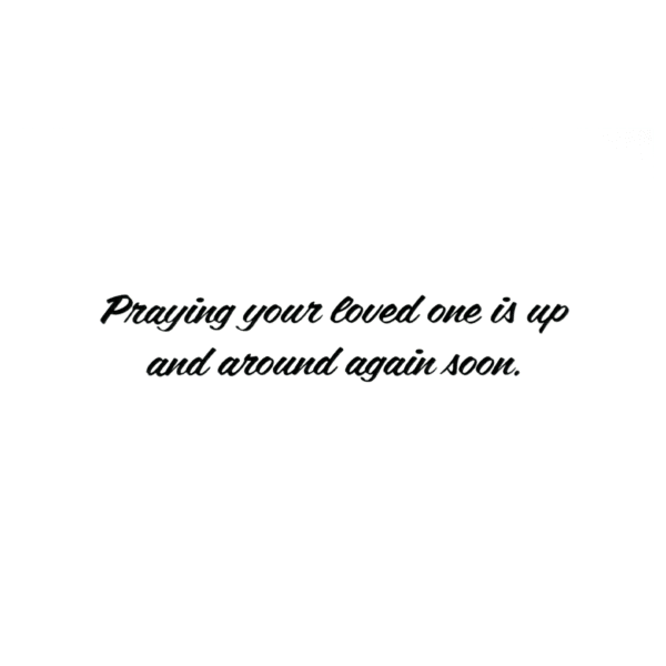 A card with the words " praying your loved one is up and around again soon ".