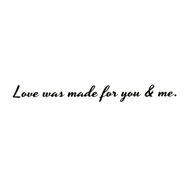 A picture of the words love was made for you and me.