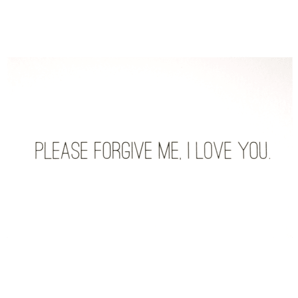 A card with the words " please forgive me i love you ".