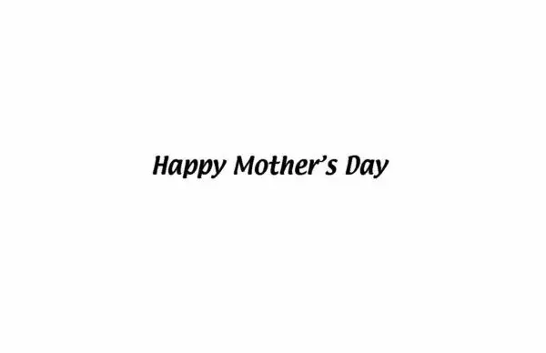 A white background with the words happy mother 's day written in black.