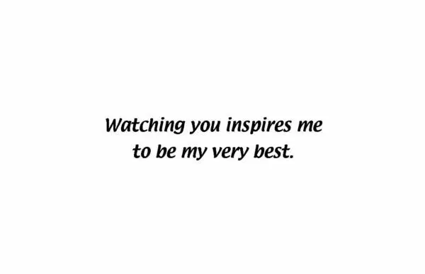 A picture of someone 's face with the words watching you inspires me to be my very best.