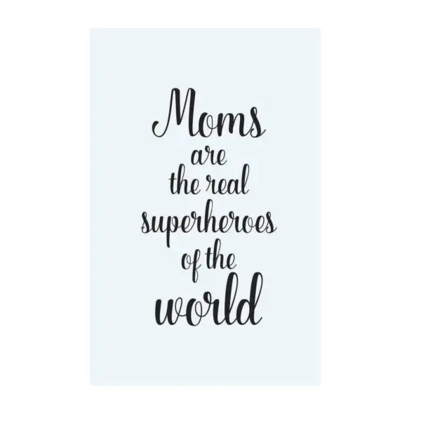 A poster with the words moms are superheroes of the world.