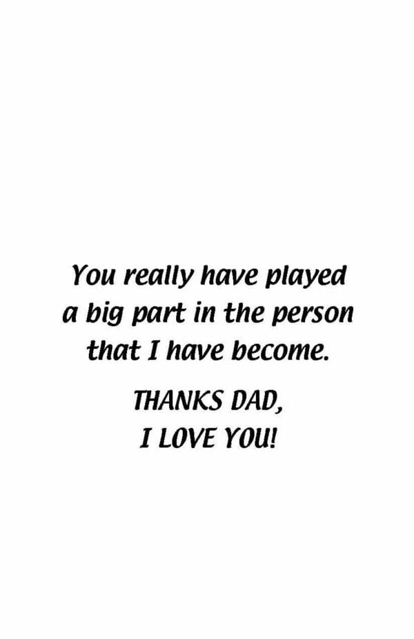 A card with the words " you really have played a big part in the person that i have become. Thanks dad, i love you !"