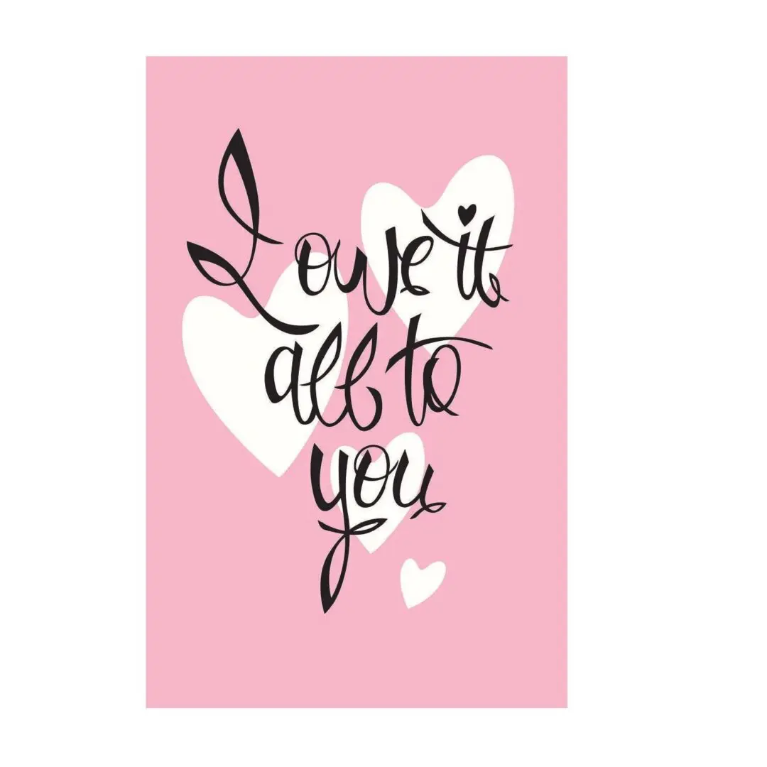 A pink and white poster with the words " i love it all to you ".