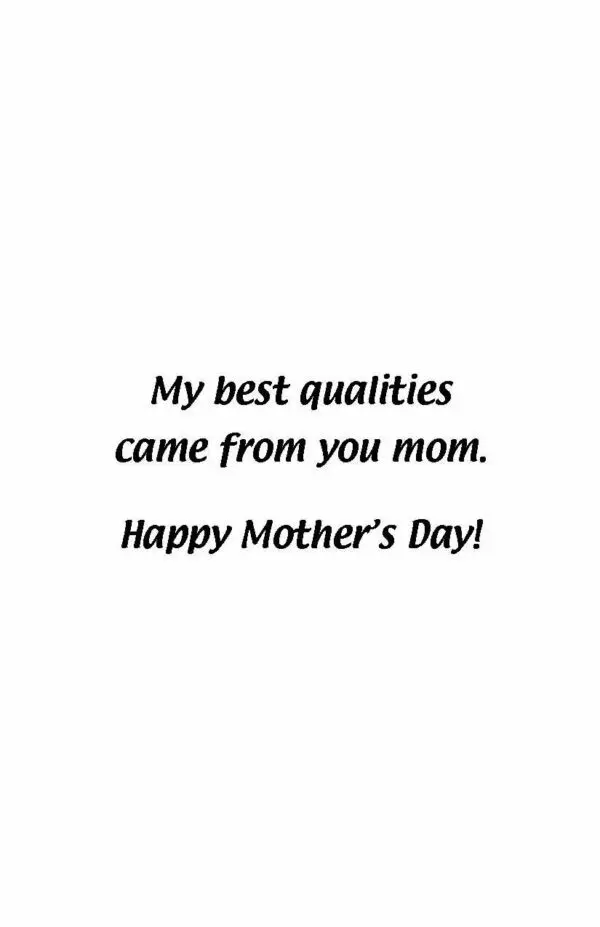 A card with the words " my best qualities came from you mom. Happy mother 's day !"