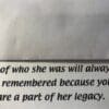 A piece of paper with the words " if she was always there to be remembered because you are a part of her legacy ".