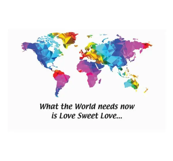 A colorful world map with the words " what the world needs now is love sweet love ".