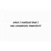 A white card with the words " when i realized that i was completely imperfect ".