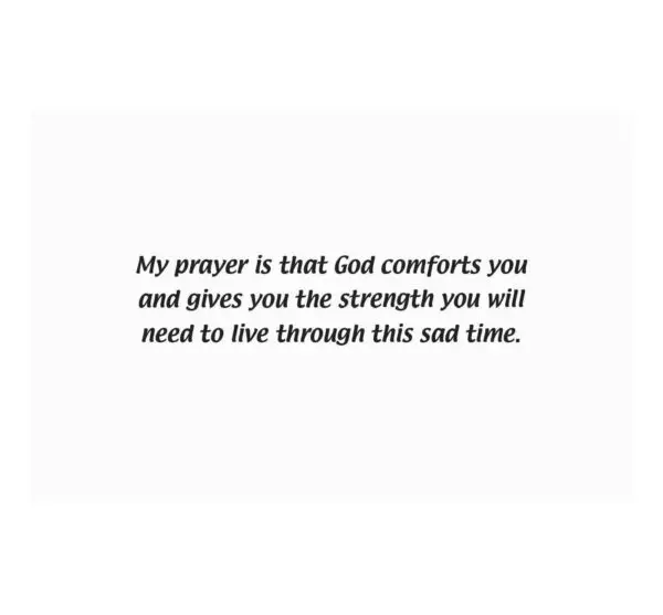 A prayer card with the words " my prayer is that god comforts you and gives you the strength you will need to live through this sad time