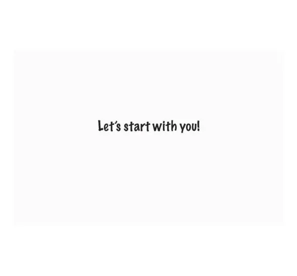 A card that says let 's start with you