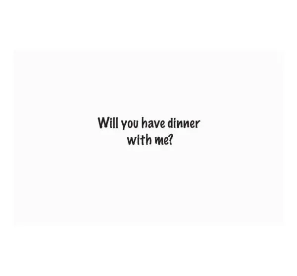 A card with the words " will you have dinner with me ?" written in black.