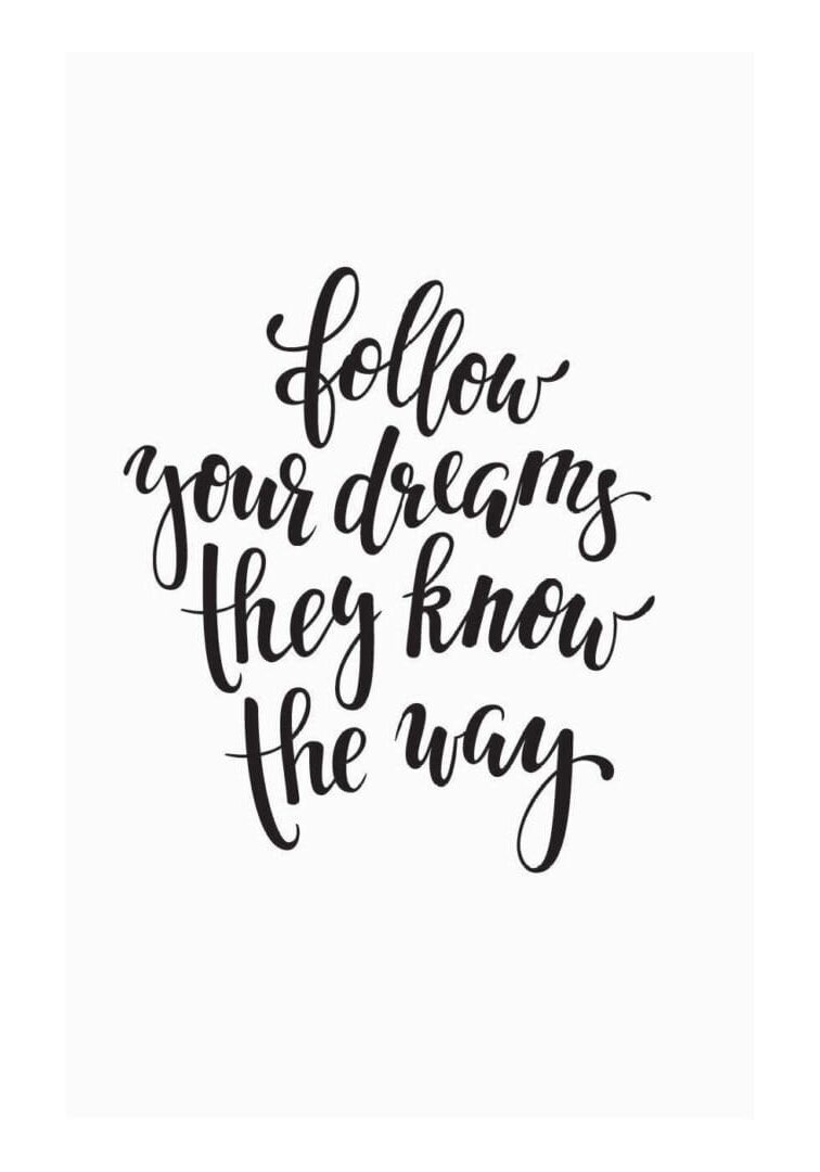 A quote that says follow your dreams they know the way.